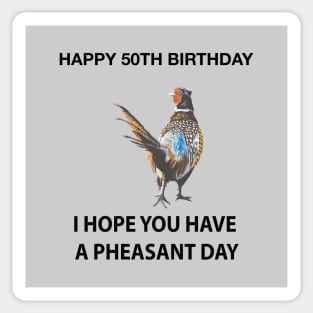 Happy 50th Birthday I hope you have a Pheasant day on grey Sticker